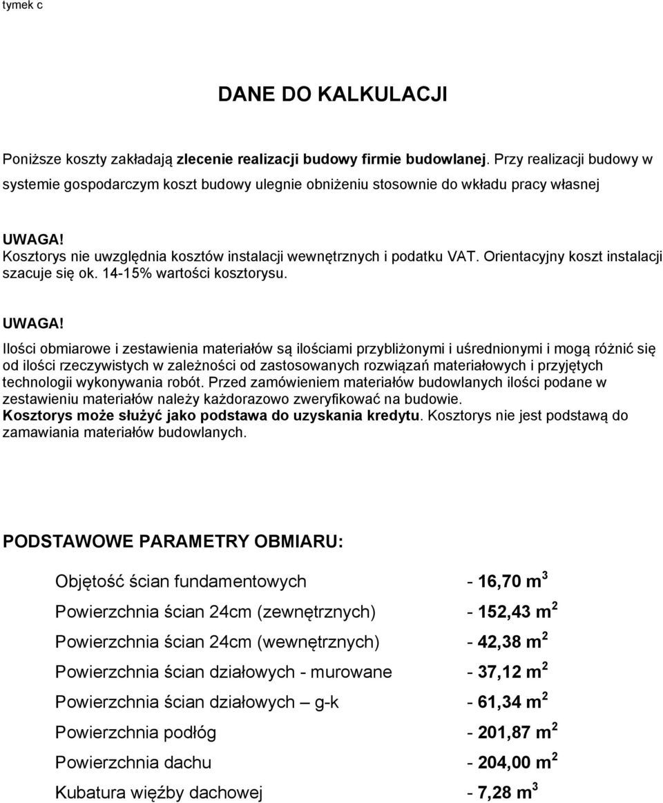 Orientacyjny koszt instalacji szacuje się ok. 14-15% wartości kosztorysu. UWAGA!