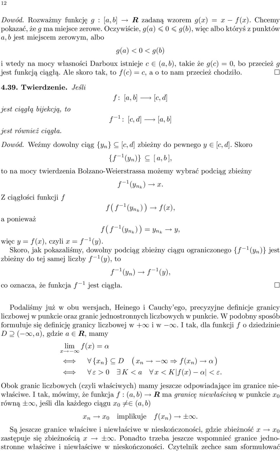 Ale skoro tak, to fc) = c, a o to nam przecież chodziło. 4.39. Twierdzenie. Jeśli jest ciągłą bijekcją, to jest również ciągła. f : [a, b] [c, d] f 1 : [c, d] [a, b] Dowód.