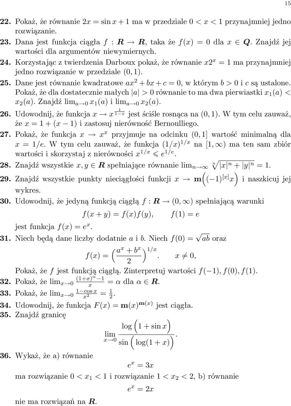 Dane jest równanie kwadratowe a 2 + b + c = 0, w którym b > 0 i c są ustalone. Pokaż, że dla dostatecznie małych a > 0 równanie to ma dwa pierwiastki 1 a) < 2 a). Znajdź a 0 1 a) i a 0 2 a). 26.