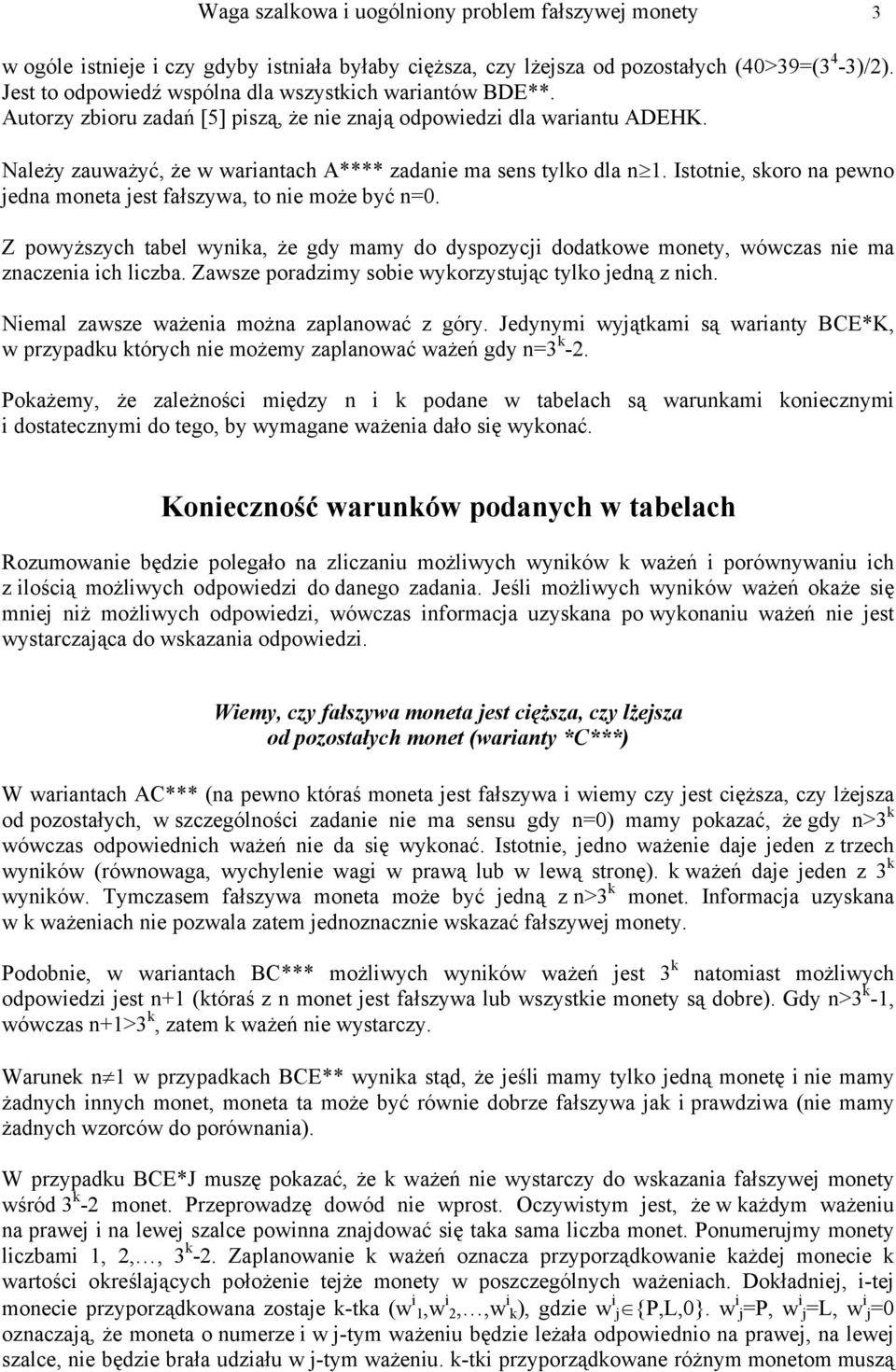 Należy zauważyć, że w wariantach A**** zadanie ma sens tylo dla n 1. Istotnie, soro na pewno jedna moneta jest fałszywa, to nie może być n=0.