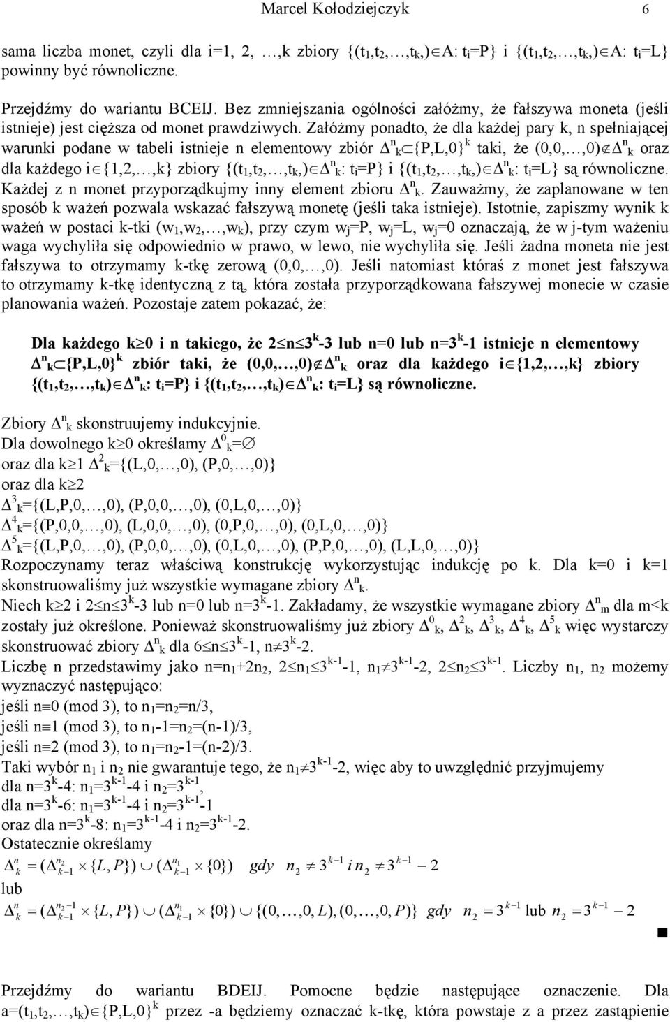 Załóżmy ponadto, że dla ażdej pary, n spełniającej waruni podane w tabeli istnieje n elementowy zbiór n {P,0} tai, że (0,0,,0) n oraz dla ażdego i {1,,,} zbiory {(t 1,t,,t,) n : t i =P} i {(t