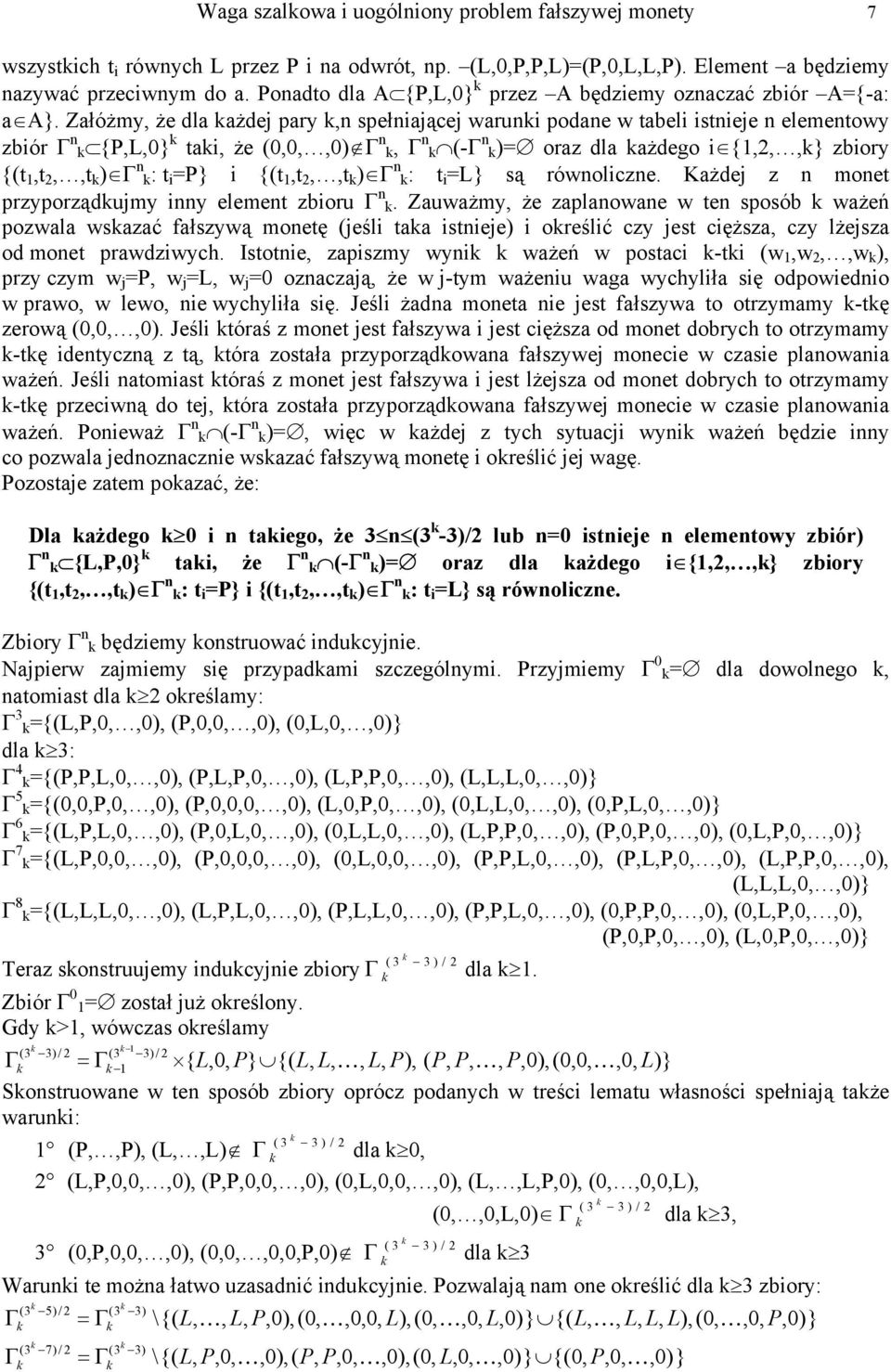 Załóżmy, że dla ażdej pary,n spełniającej waruni podane w tabeli istnieje n elementowy zbiór Γ n {P,0} tai, że (0,0,,0) Γ n, Γ n (-Γ n )= oraz dla ażdego i {1,,,} zbiory {(t 1,t,,t ) Γ n : t i =P} i