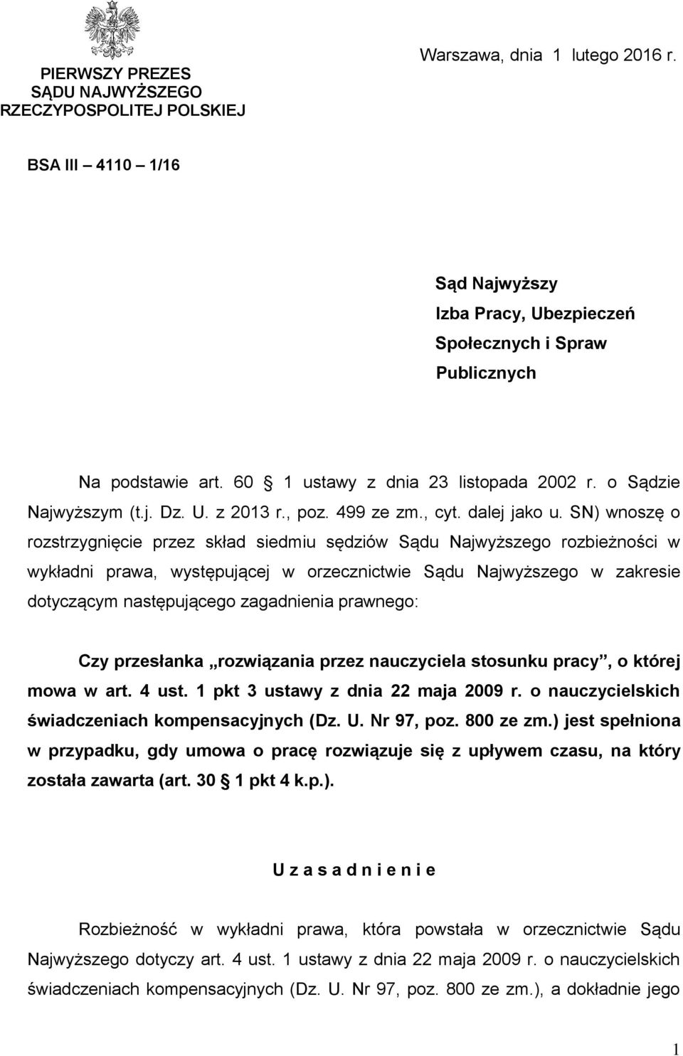 SN) wnoszę o rozstrzygnięcie przez skład siedmiu sędziów Sądu Najwyższego rozbieżności w wykładni prawa, występującej w orzecznictwie Sądu Najwyższego w zakresie dotyczącym następującego zagadnienia