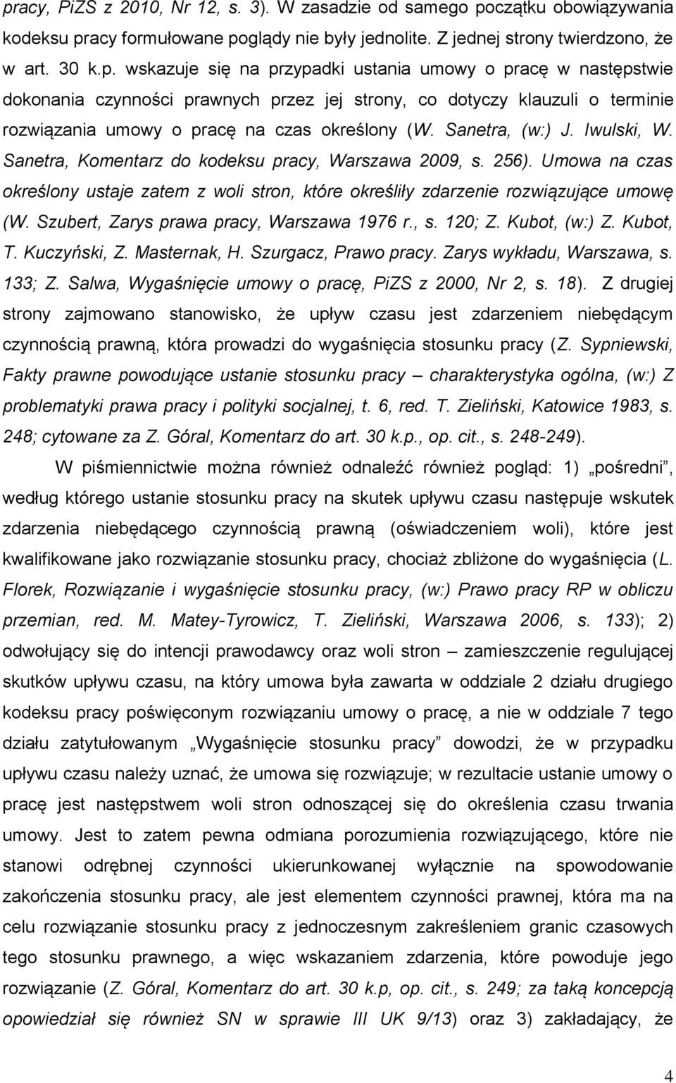 Szubert, Zarys prawa pracy, Warszawa 1976 r., s. 120; Z. Kubot, (w:) Z. Kubot, T. Kuczyński, Z. Masternak, H. Szurgacz, Prawo pracy. Zarys wykładu, Warszawa, s. 133; Z.