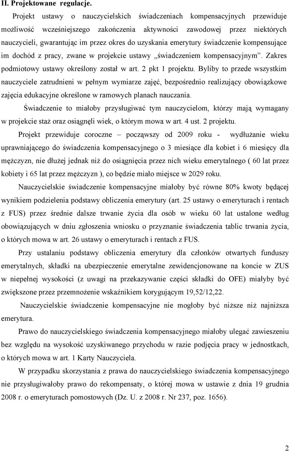 uzyskania emerytury świadczenie kompensujące im dochód z pracy, zwane w projekcie ustawy świadczeniem kompensacyjnym. Zakres podmiotowy ustawy określony został w art. 2 pkt 1 projektu.