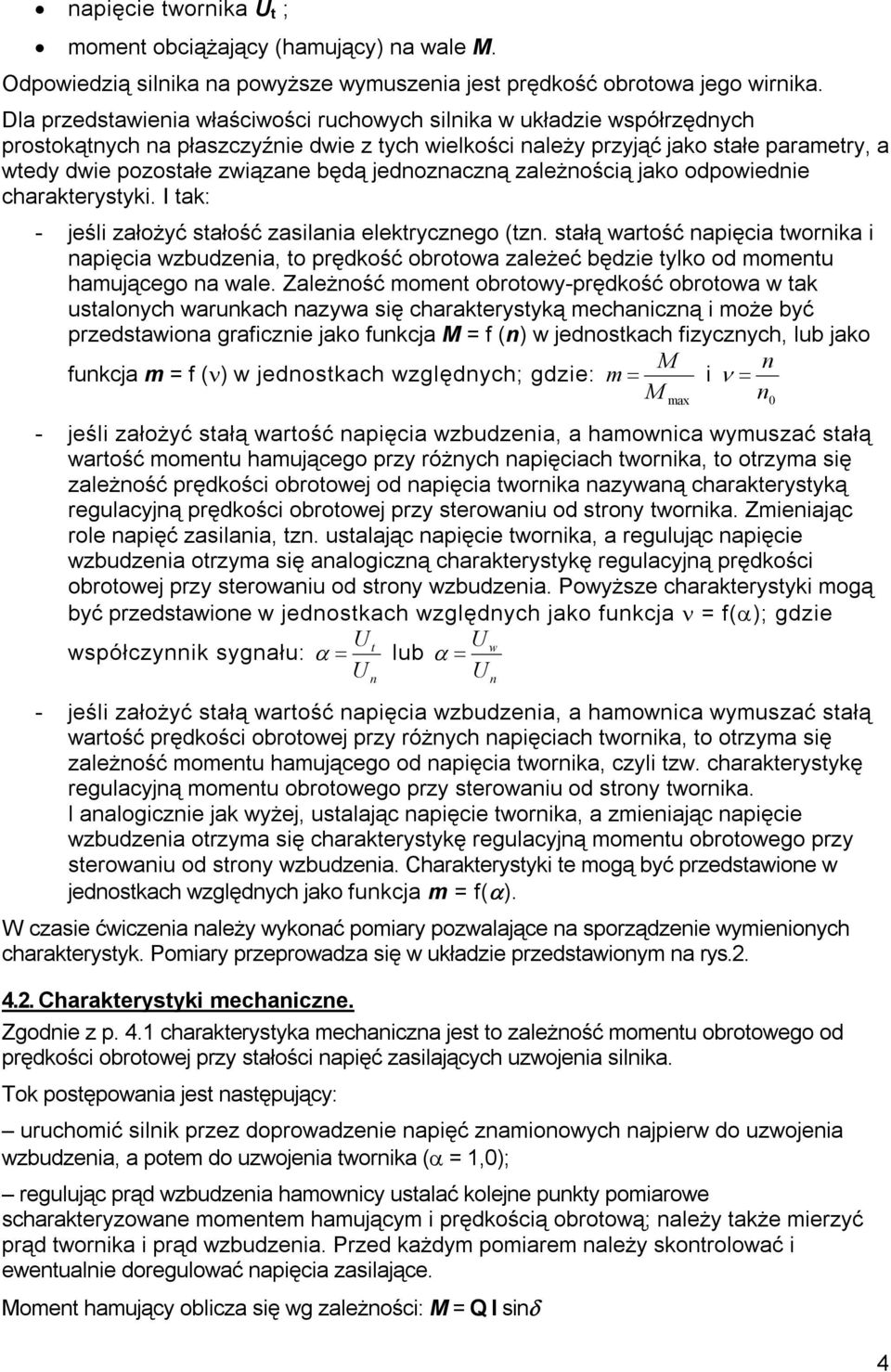 jednoznaczną zależnością jako odpowiednie charakterystyki. I tak: - jeśli założyć stałość zasilania elektrycznego (tzn.