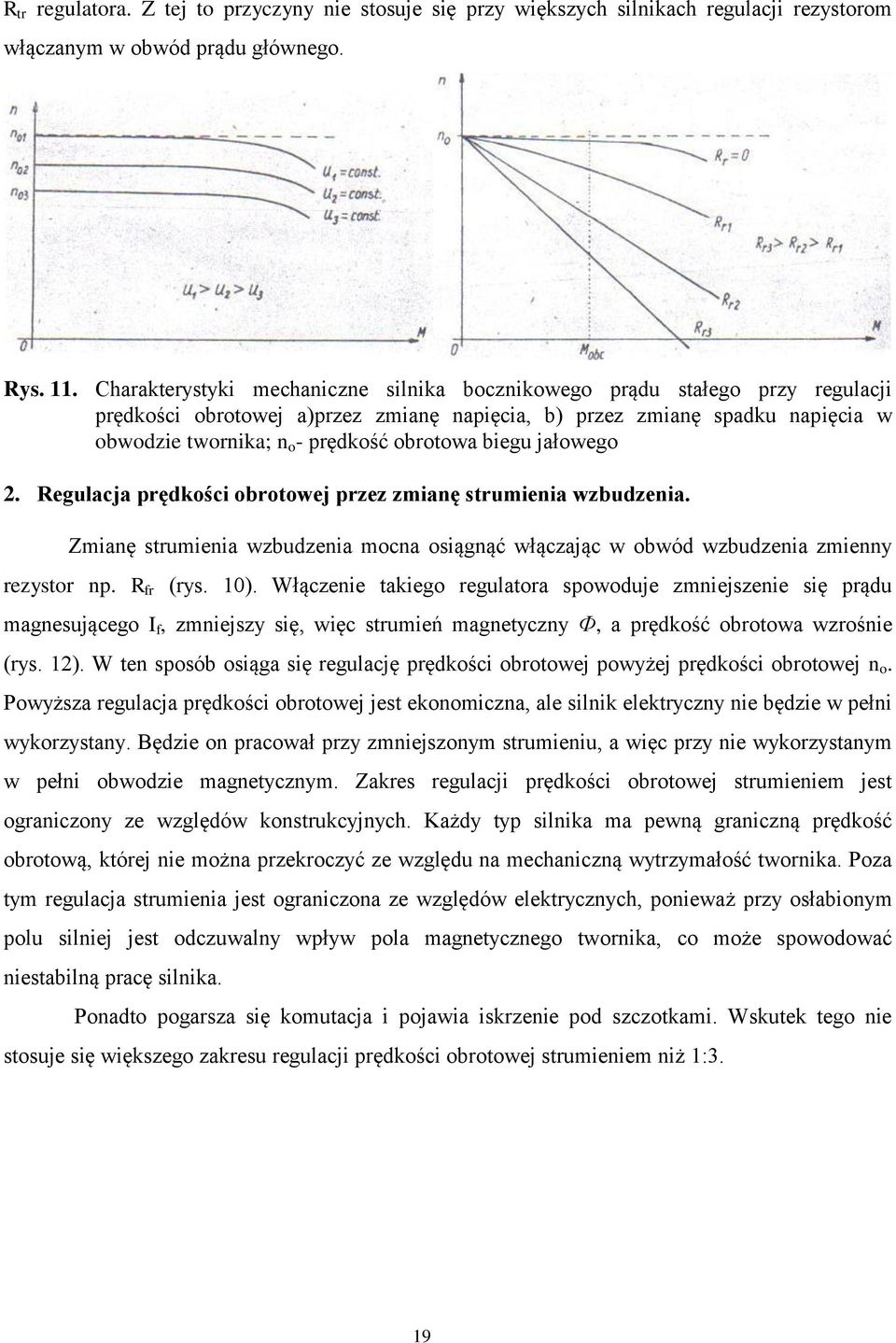 biegu jałowego 2. Regulacja prędkości obrotowej przez zmianę strumienia wzbudzenia. Zmianę strumienia wzbudzenia mocna osiągnąć włączając w obwód wzbudzenia zmienny rezystor np. R fr (rys. 10).