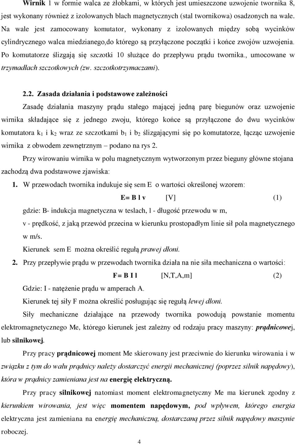 Po komutatorze ślizgają się szczotki 10 służące do przepływu prądu twornika., umocowane w trzymadłach szczotkowych (zw. szczotkotrzymaczami). 2.