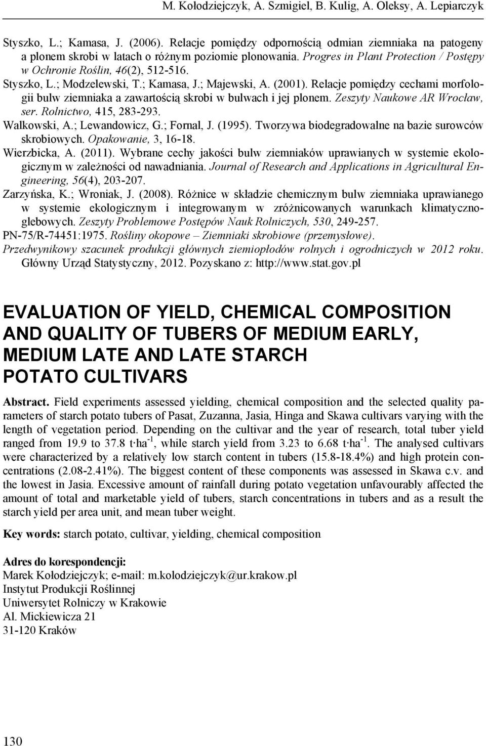 ; Modzelewski, T.; Kamasa, J.; Majewski, A. (2001). Relacje pomiędzy cechami morfologii bulw ziemniaka a zawartością skrobi w bulwach i jej plonem. Zeszyty Naukowe AR Wrocław, ser.