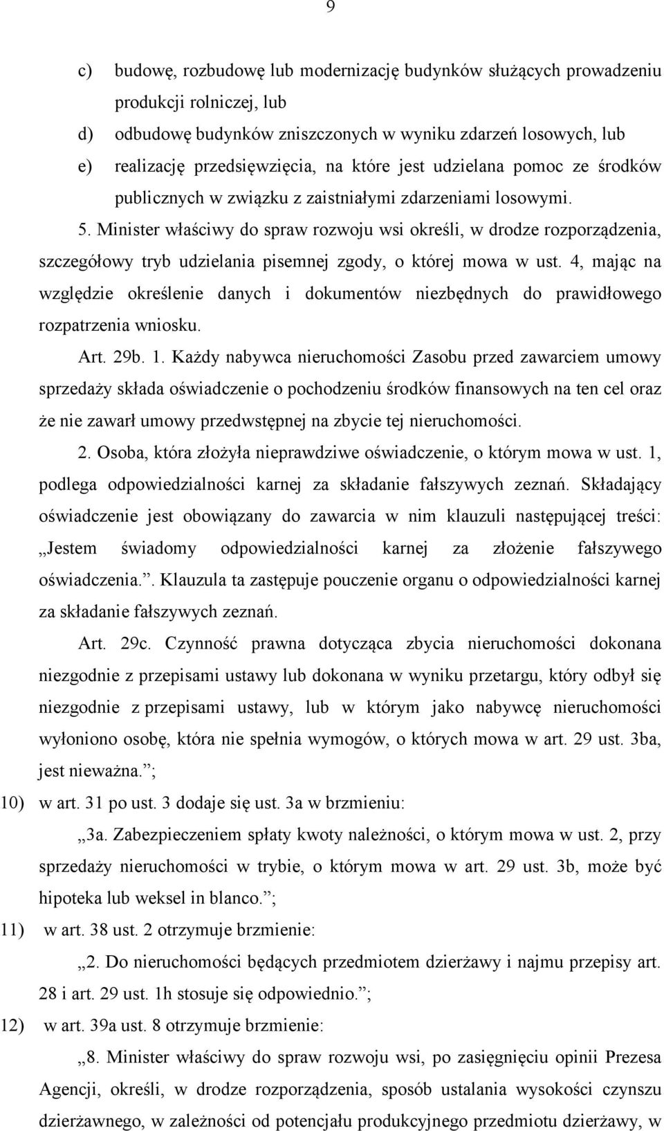 Minister właściwy do spraw rozwoju wsi określi, w drodze rozporządzenia, szczegółowy tryb udzielania pisemnej zgody, o której mowa w ust.