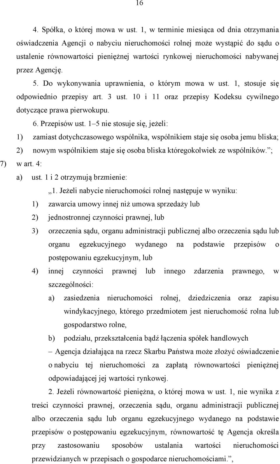 przez Agencję. 5. Do wykonywania uprawnienia, o którym mowa w ust. 1, stosuje się odpowiednio przepisy art. 3 ust. 10 i 11 oraz przepisy Kodeksu cywilnego dotyczące prawa pierwokupu. 6. Przepisów ust.