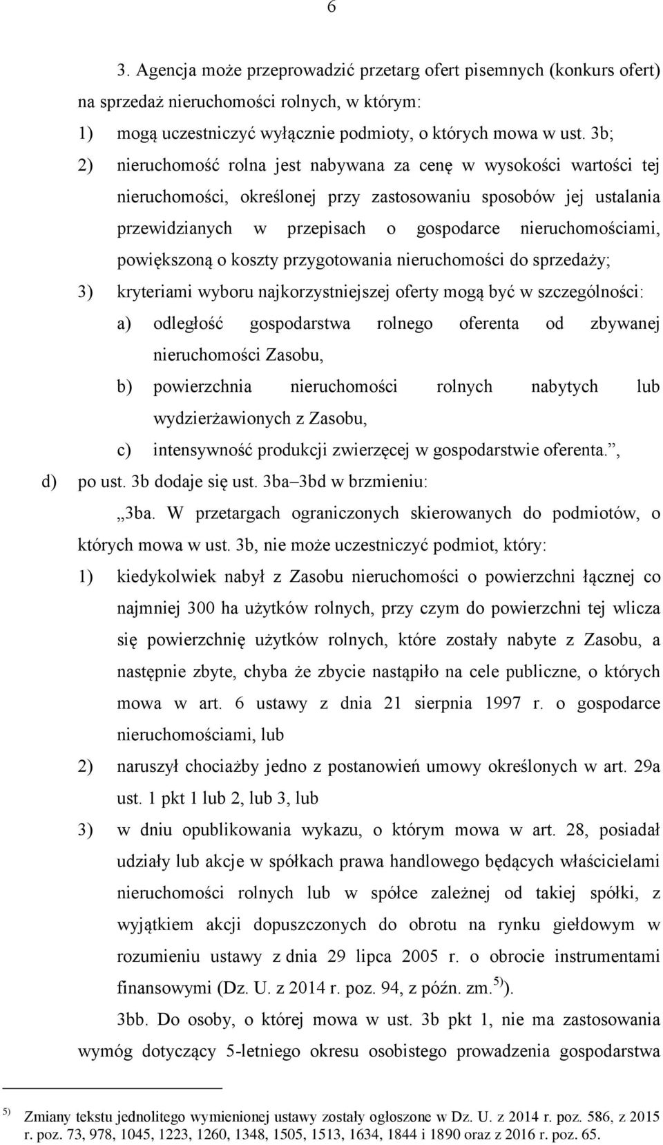 powiększoną o koszty przygotowania nieruchomości do sprzedaży; 3) kryteriami wyboru najkorzystniejszej oferty mogą być w szczególności: a) odległość gospodarstwa rolnego oferenta od zbywanej