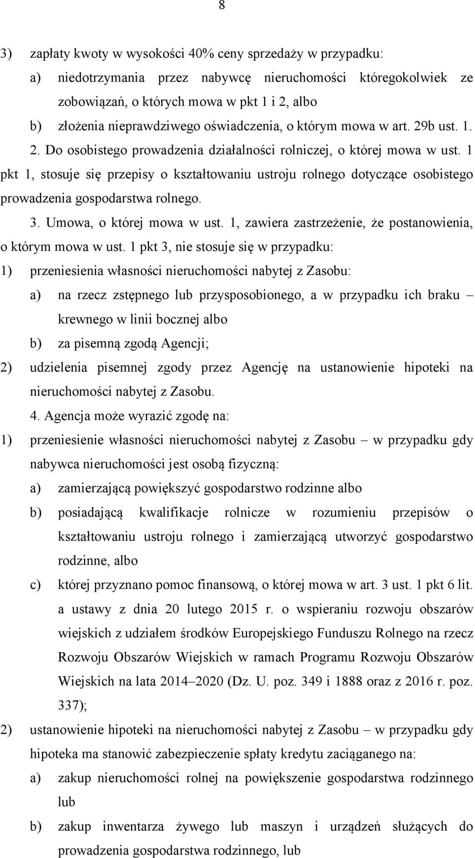 1 pkt 1, stosuje się przepisy o kształtowaniu ustroju rolnego dotyczące osobistego prowadzenia gospodarstwa rolnego. 3. Umowa, o której mowa w ust.