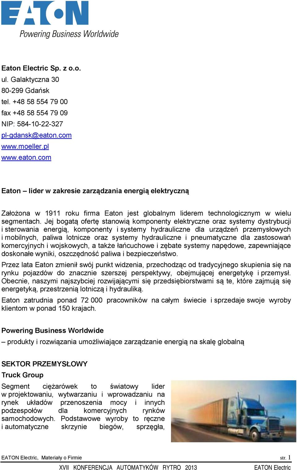 Jej bogatą ofertę stanowią komponenty elektryczne oraz systemy dystrybucji i sterowania energią, komponenty i systemy hydrauliczne dla urządzeń przemysłowych i mobilnych, paliwa lotnicze oraz systemy