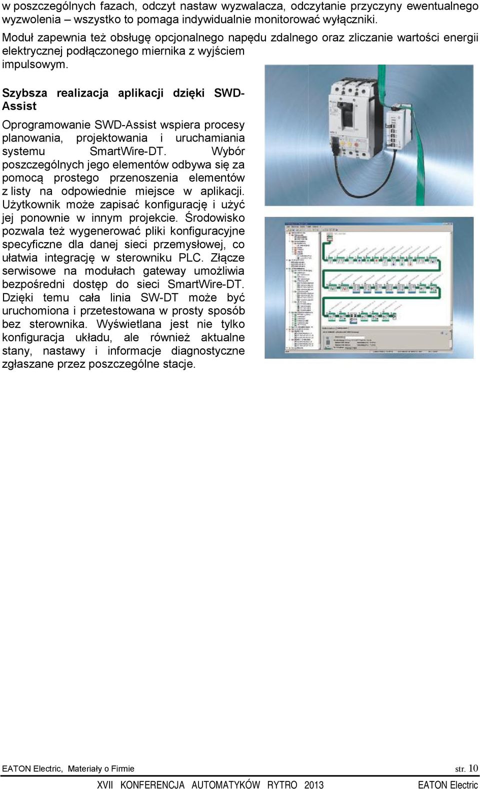 Szybsza realizacja aplikacji dzięki SWD- Assist Oprogramowanie SWD-Assist wspiera procesy planowania, projektowania i uruchamiania systemu SmartWire-DT.