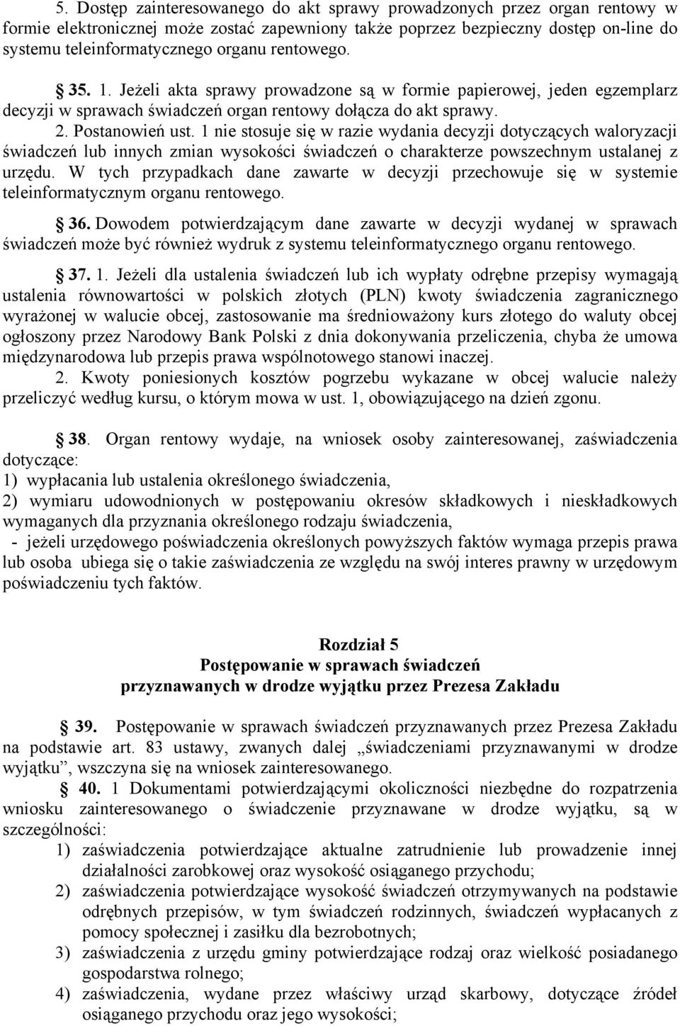 1 nie stosuje się w razie wydania decyzji dotyczących waloryzacji świadczeń lub innych zmian wysokości świadczeń o charakterze powszechnym ustalanej z urzędu.