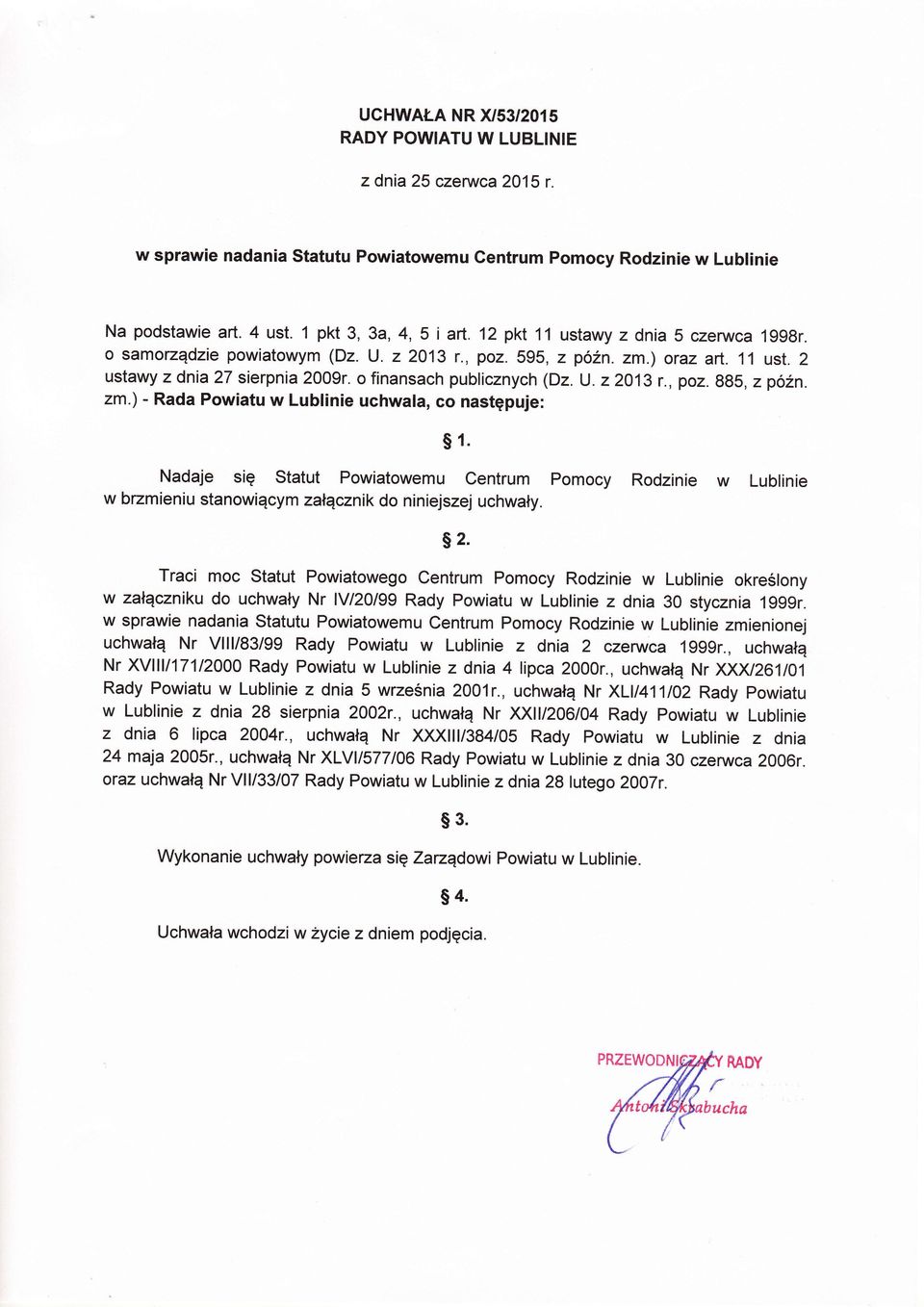 m,) - Rada Powiatu w Lublinie uchwala, co następuje: Nadaje się Statut Powiatowemu Centrum Pomocy Rodinie w brmieniu stanowiącym ałącnik do niniejsej uchwały.