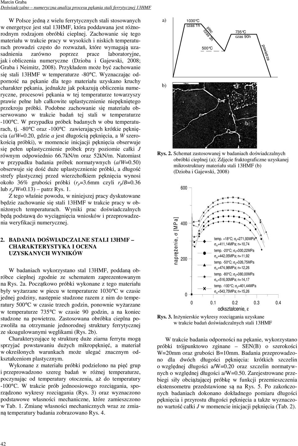 Zachowanie się tego materiału w trakcie pracy w wysokich i niskich temperaturach prowadzi często do rozważań, które wymagają uzasadnienia zarówno poprzez prace laboratoryjne, jak i obliczenia