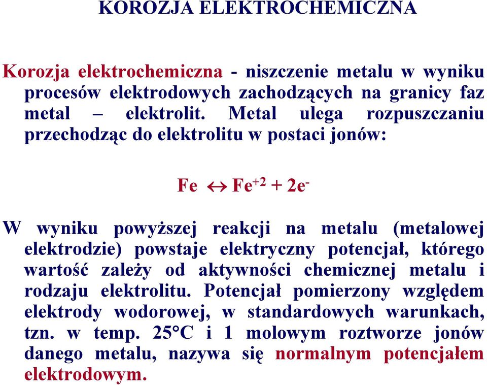 powstaje elektryczny potencjał, którego wartość zależy od aktywności chemicznej metalu i rodzaju elektrolitu.