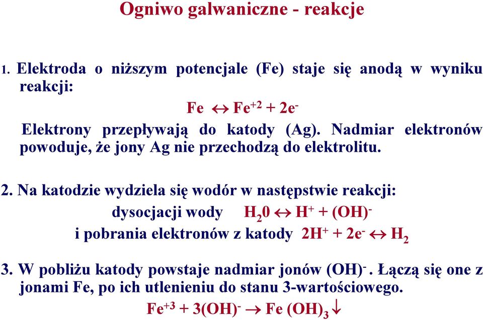 Nadmiar elektronów powoduje, że jony Ag nie przechodzą do elektrolitu. 2.