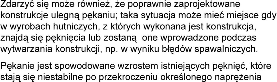 zostaną one wprowadzone podczas wytwarzania konstrukcji, np. w wyniku błędów spawalniczych.