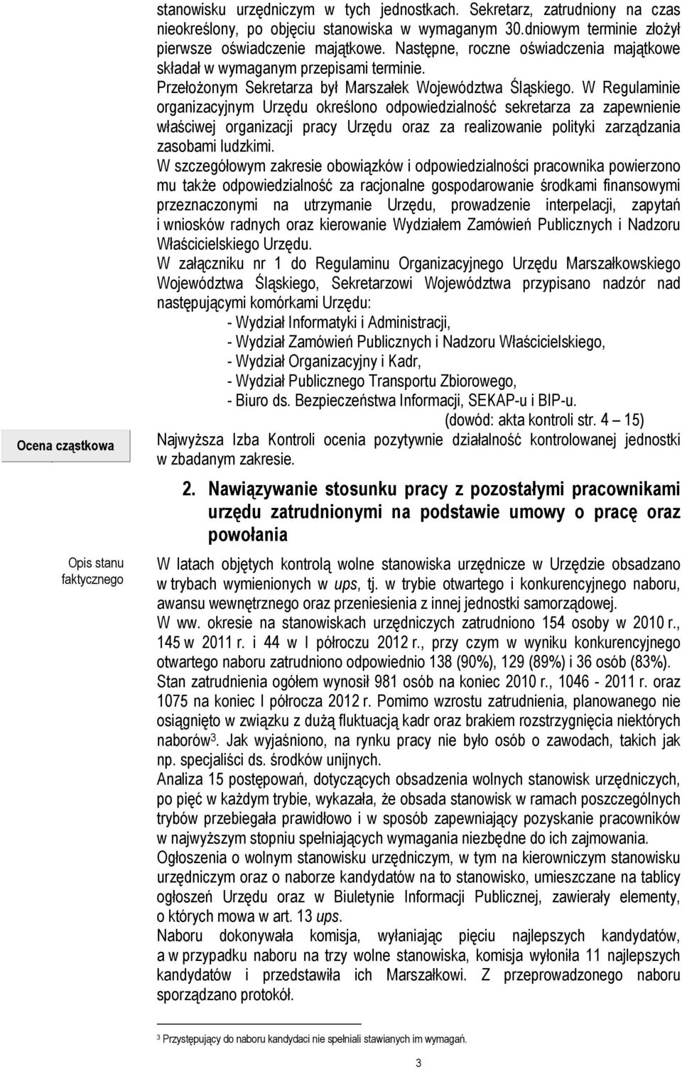 W Regulaminie organizacyjnym Urzędu określono odpowiedzialność sekretarza za zapewnienie właściwej organizacji pracy Urzędu oraz za realizowanie polityki zarządzania zasobami ludzkimi.