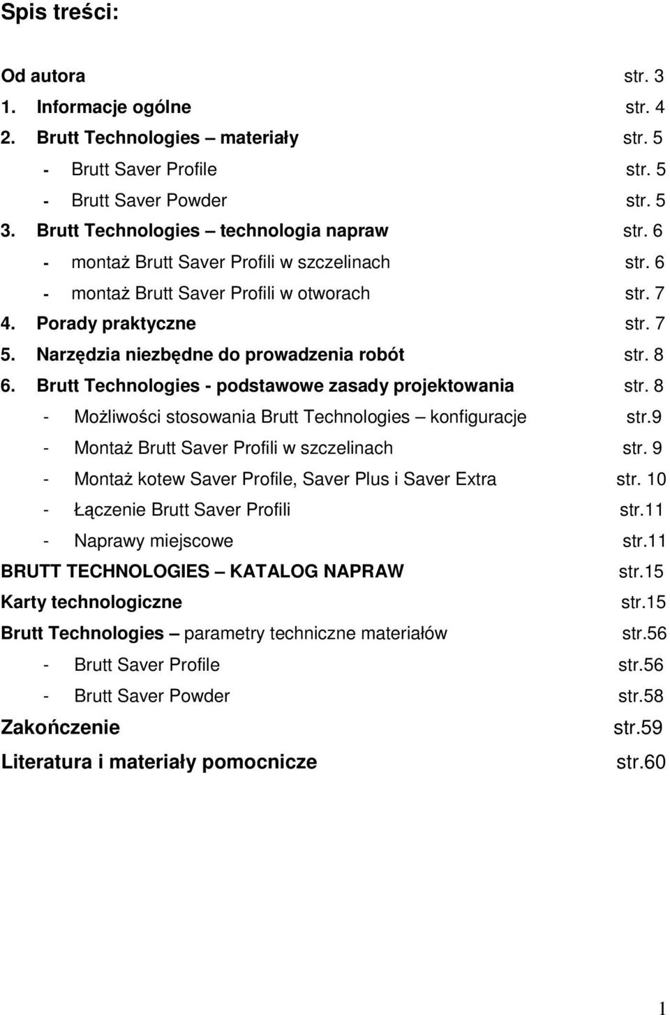 Brutt Technologies - podstawowe zasady projektowania str. 8 - MoŜliwości stosowania Brutt Technologies konfiguracje str.9 - MontaŜ Brutt Saver Profili w szczelinach str.