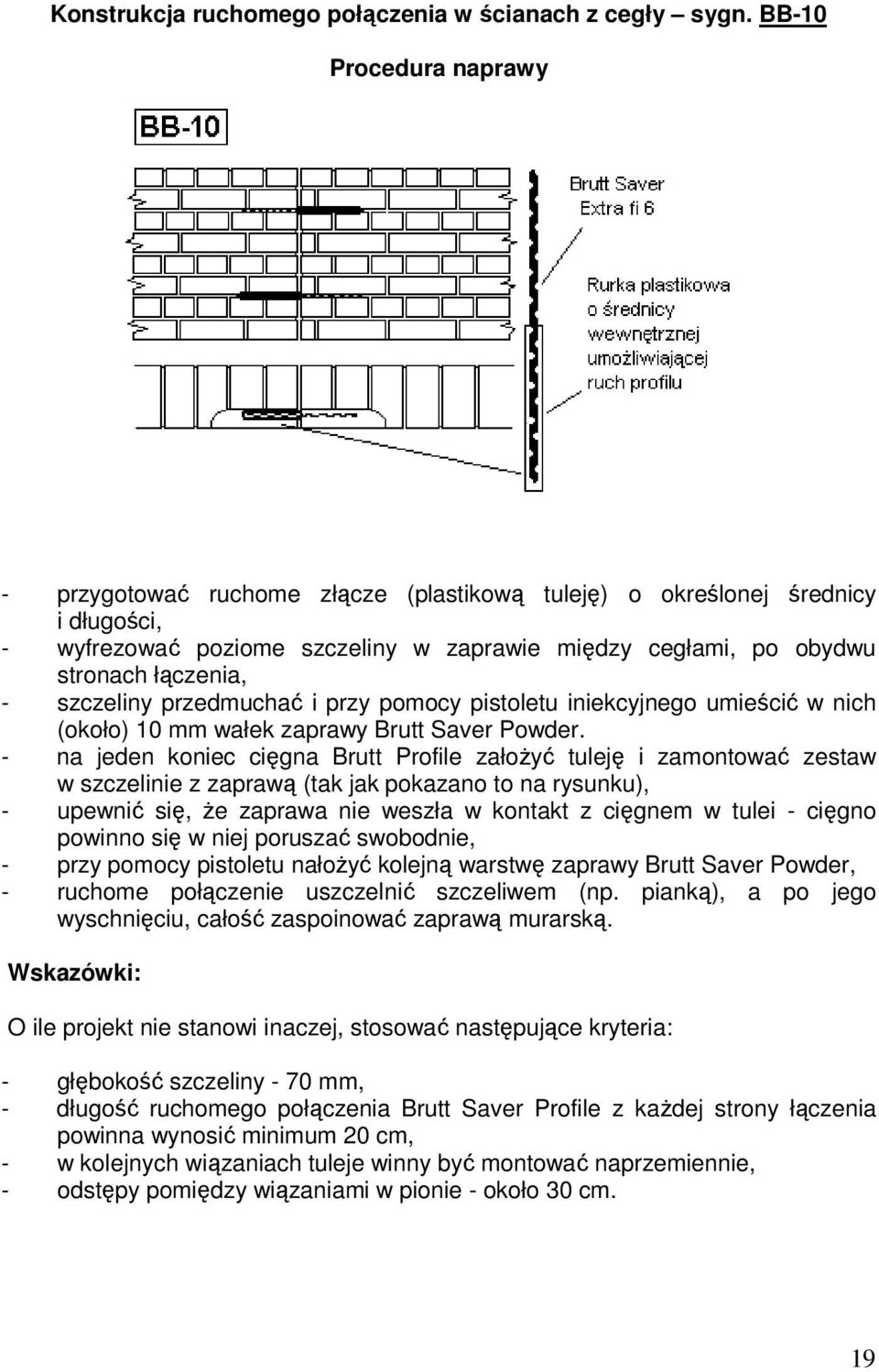 i przy pomocy pistoletu iniekcyjnego umieścić w nich (około) 10 mm wałek zaprawy Brutt Saver Powder.