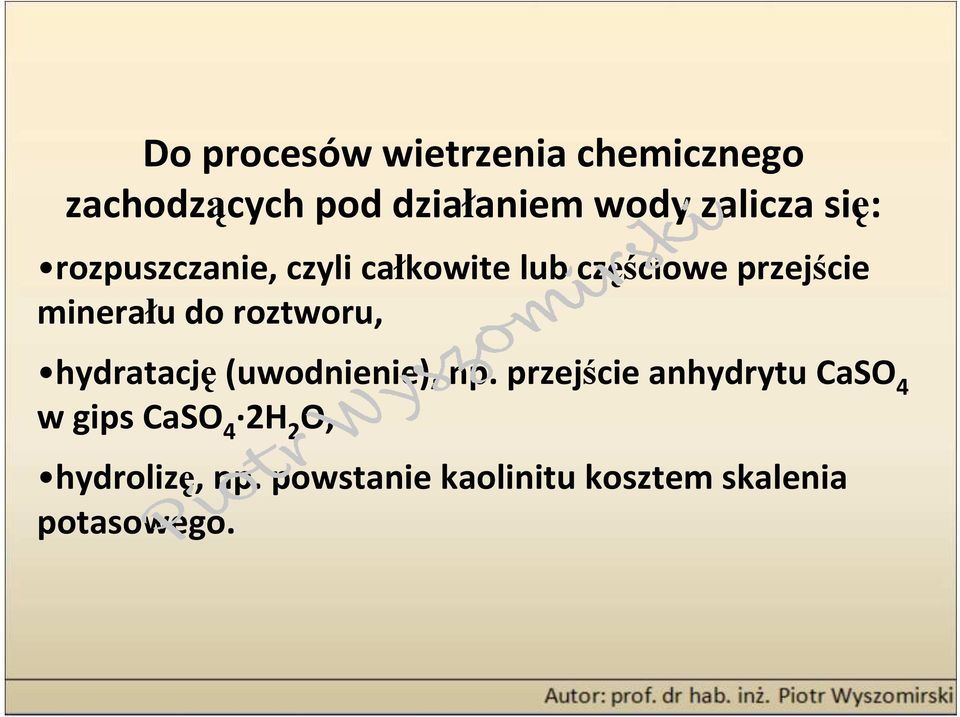 minerału do roztworu, hydratację(uwodnienie), np.