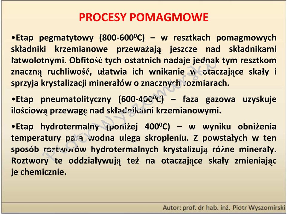 Etap pneumatolityczny (600-400 0 C) faza gazowa uzyskuje ilościową przewagę nad składnikami krzemianowymi.