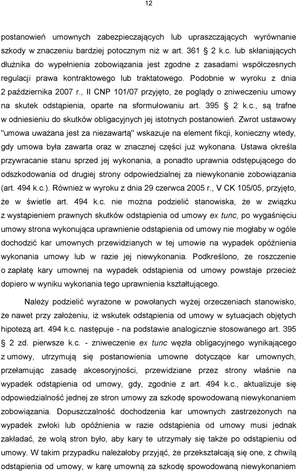 Zwrot ustawowy "umowa uważana jest za niezawartą" wskazuje na element fikcji, konieczny wtedy, gdy umowa była zawarta oraz w znacznej części już wykonana.