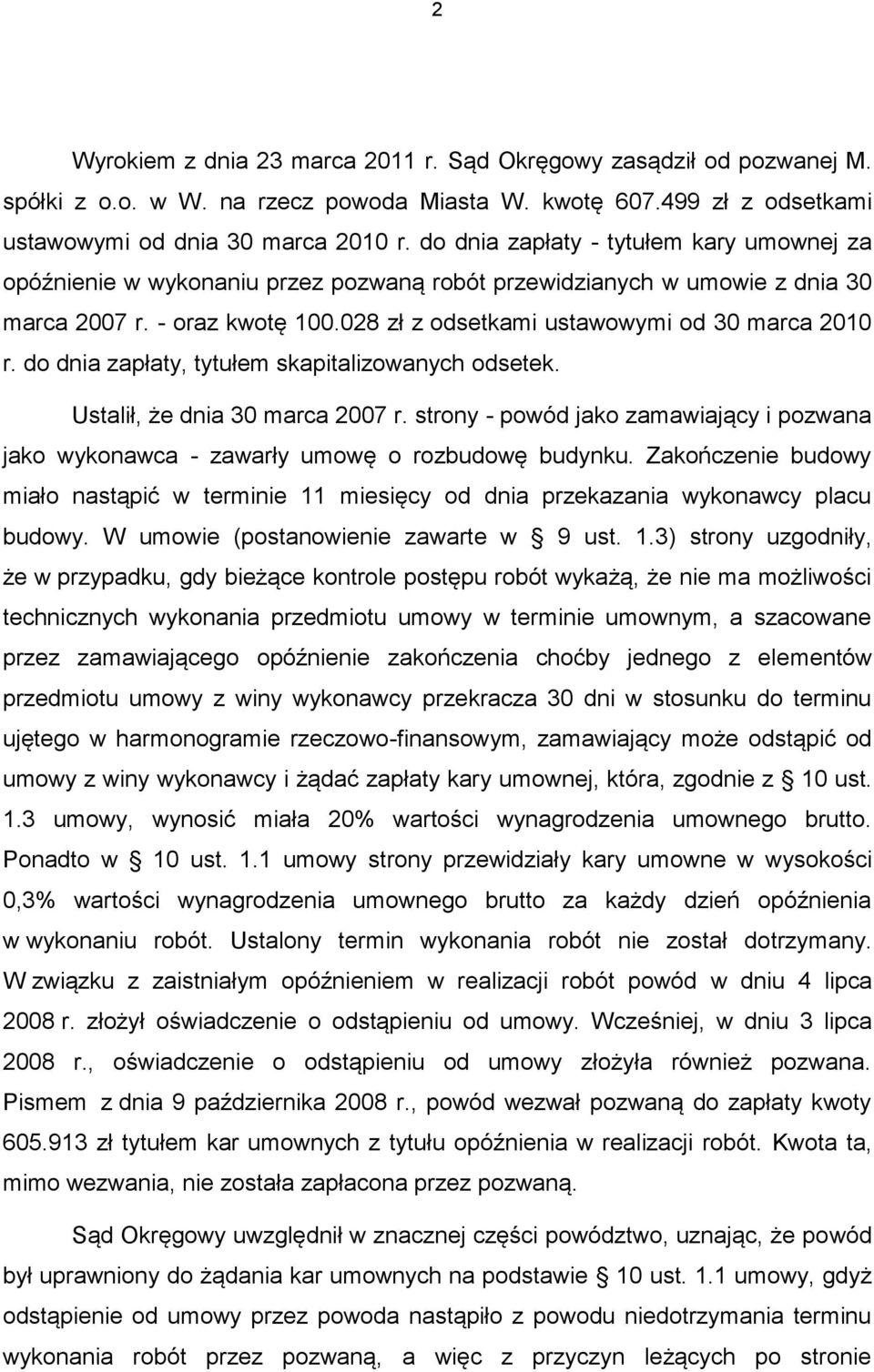 do dnia zapłaty, tytułem skapitalizowanych odsetek. Ustalił, że dnia 30 marca 2007 r. strony - powód jako zamawiający i pozwana jako wykonawca - zawarły umowę o rozbudowę budynku.