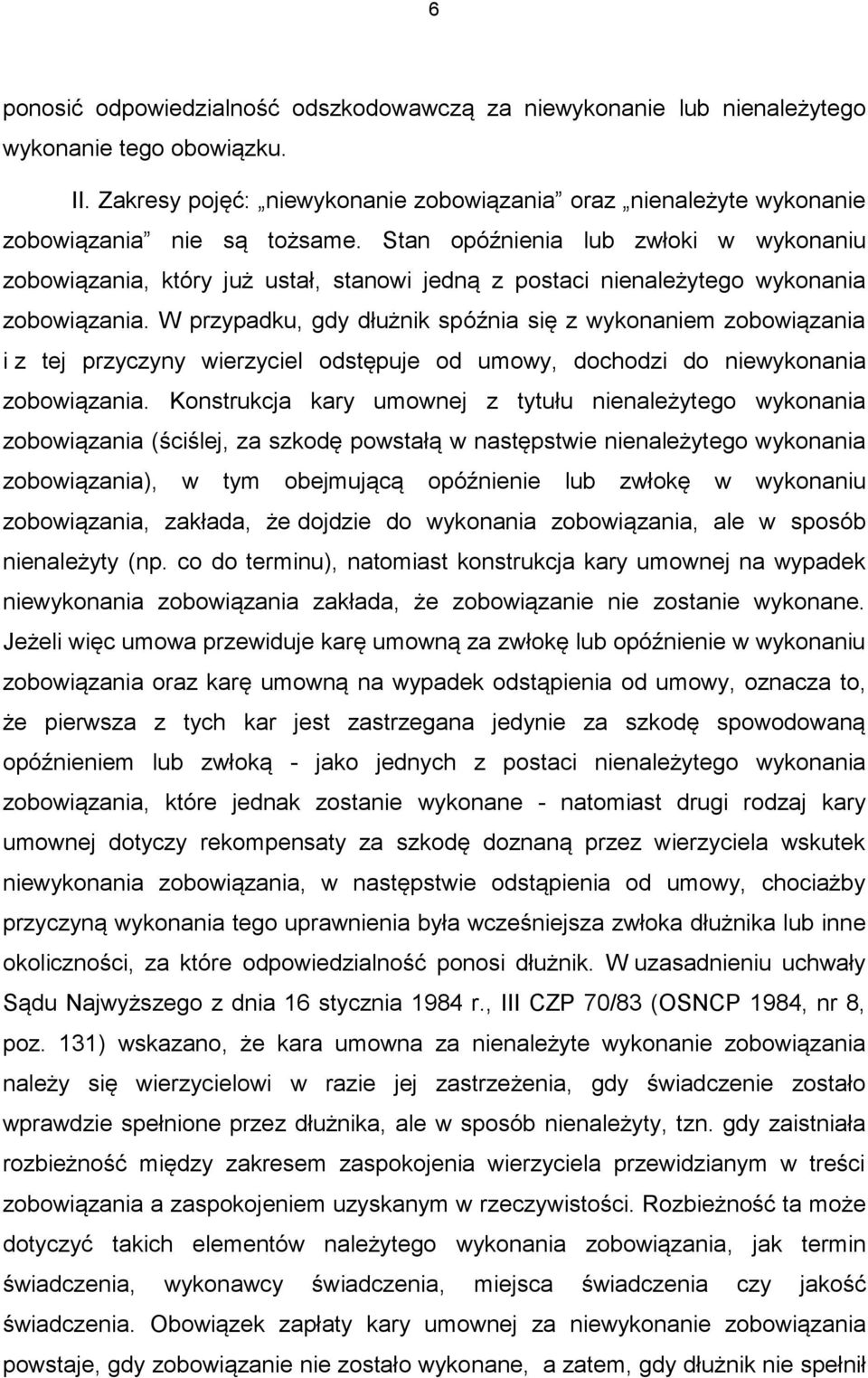 Stan opóźnienia lub zwłoki w wykonaniu zobowiązania, który już ustał, stanowi jedną z postaci nienależytego wykonania zobowiązania.