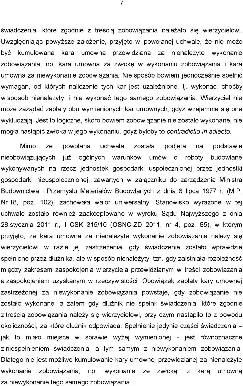 kara umowna za zwłokę w wykonaniu zobowiązania i kara umowna za niewykonanie zobowiązania. Nie sposób bowiem jednocześnie spełnić wymagań, od których naliczenie tych kar jest uzależnione, tj.