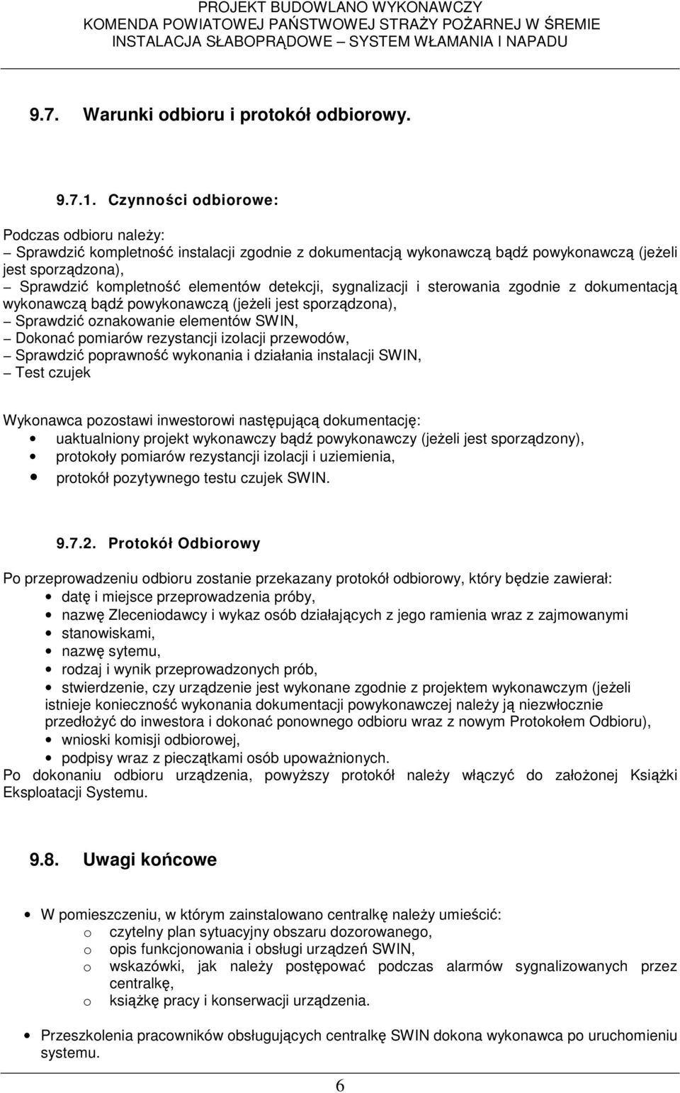 sygnalizacji i sterowania zgodnie z dokumentacją wykonawczą bądź powykonawczą (jeŝeli jest sporządzona), Sprawdzić oznakowanie elementów SWIN, Dokonać pomiarów rezystancji izolacji przewodów,