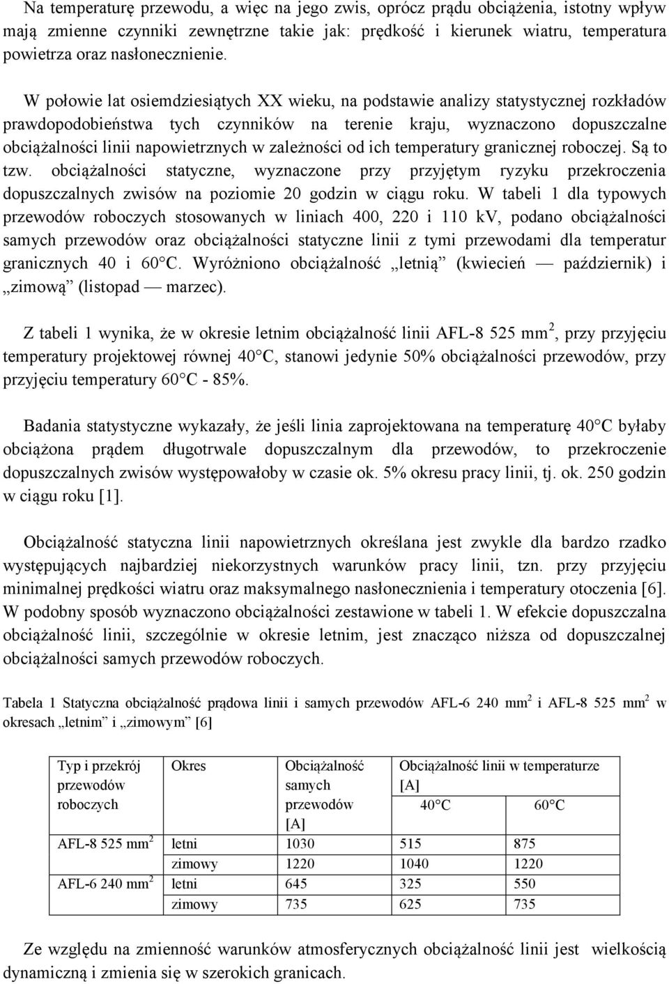 zależności od ich temperatury granicznej roboczej. Są to tzw. obciążalności statyczne, wyznaczone przy przyjętym ryzyku przekroczenia dopuszczalnych zwisów na poziomie 20 godzin w ciągu roku.