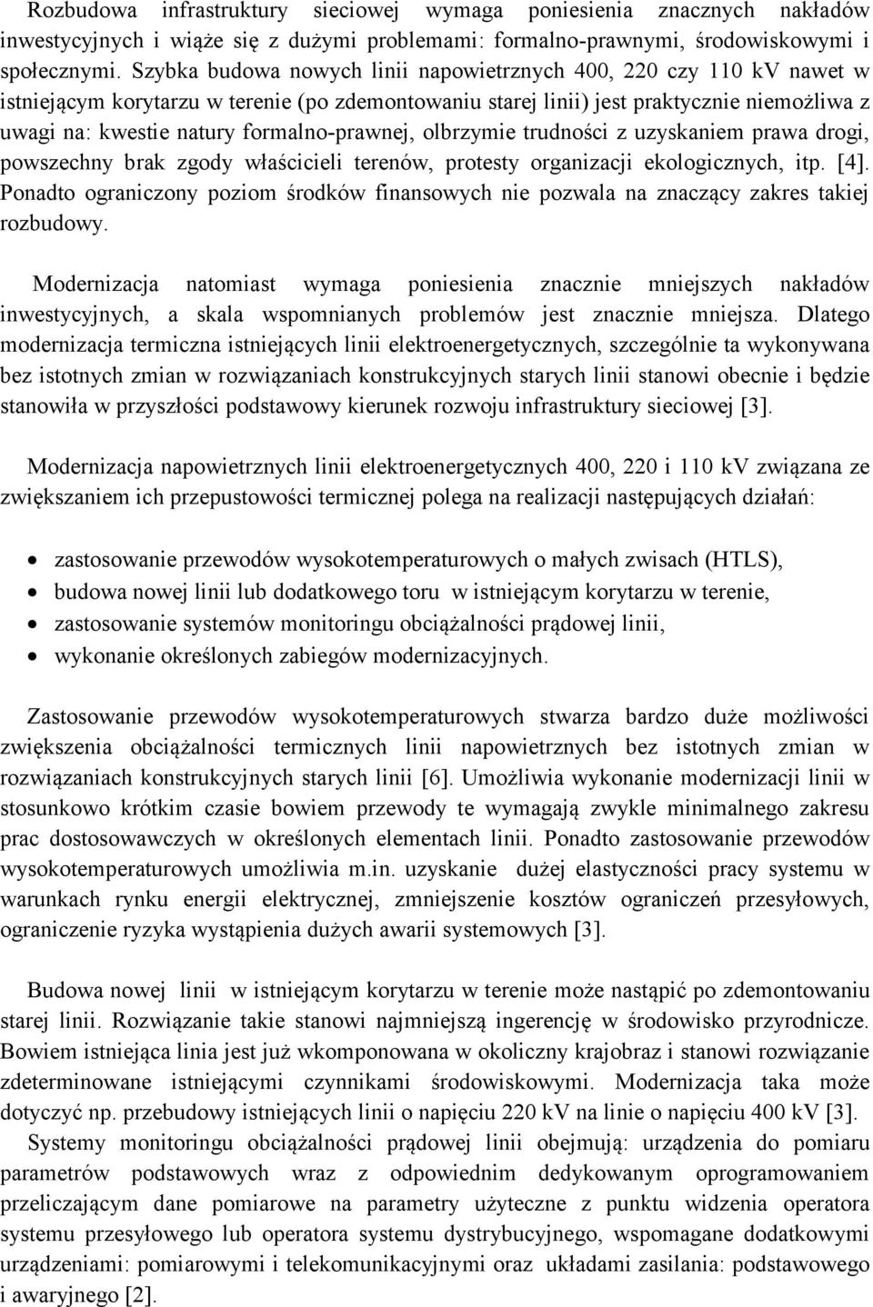 formalno-prawnej, olbrzymie trudności z uzyskaniem prawa drogi, powszechny brak zgody właścicieli terenów, protesty organizacji ekologicznych, itp. [4].