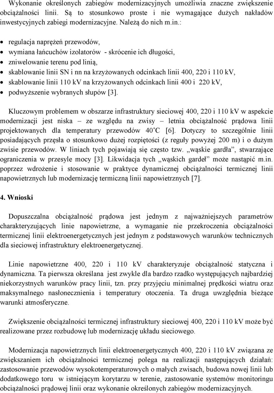 : regulacja naprężeń przewodów, wymiana łańcuchów izolatorów - skrócenie ich długości, zniwelowanie terenu pod linią, skablowanie linii SN i nn na krzyżowanych odcinkach linii 400, 220 i 110 kv,