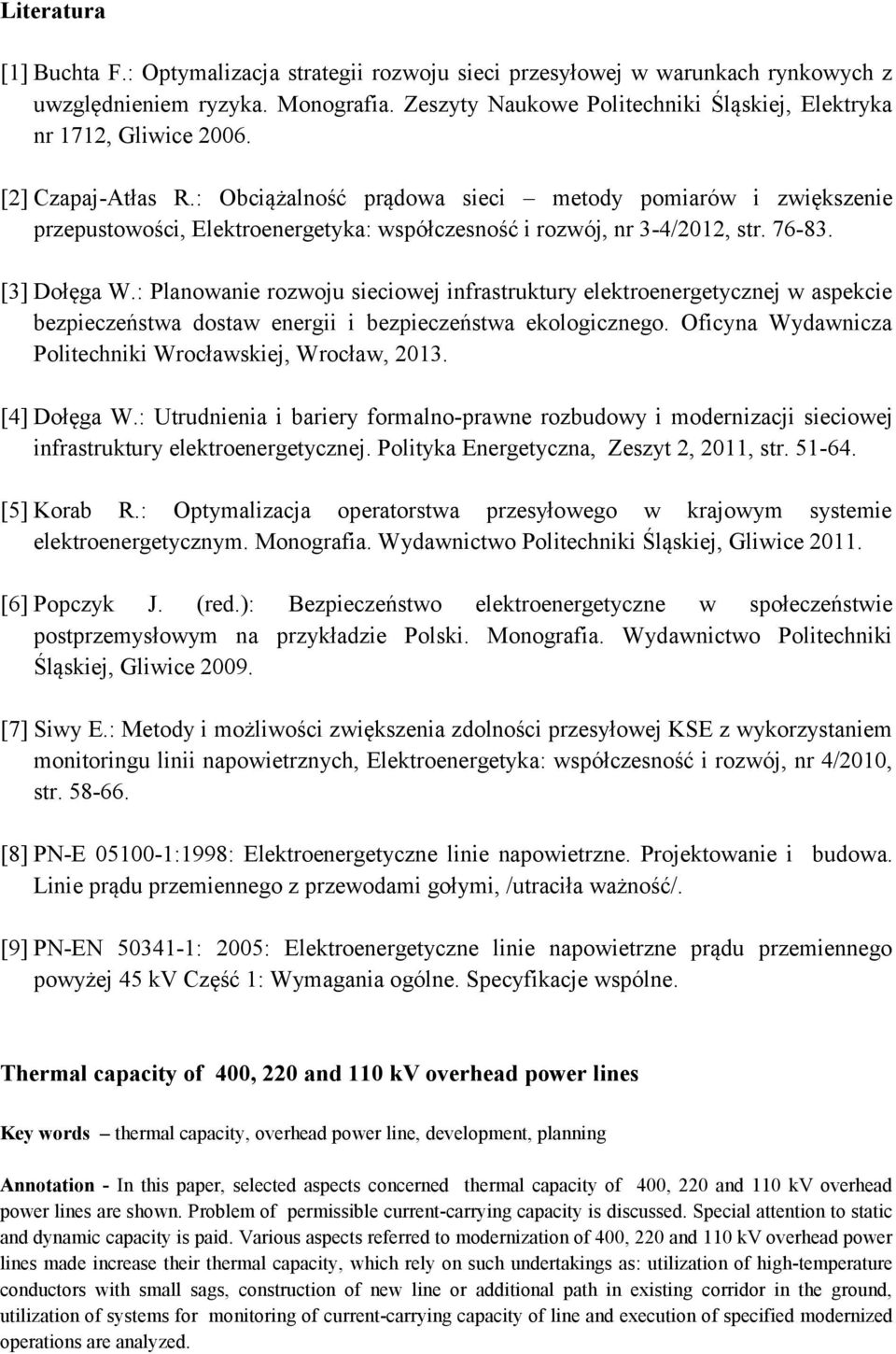 : Obciążalność prądowa sieci metody pomiarów i zwiększenie przepustowości, Elektroenergetyka: współczesność i rozwój, nr 3-4/2012, str. 76-83. [3] Dołęga W.