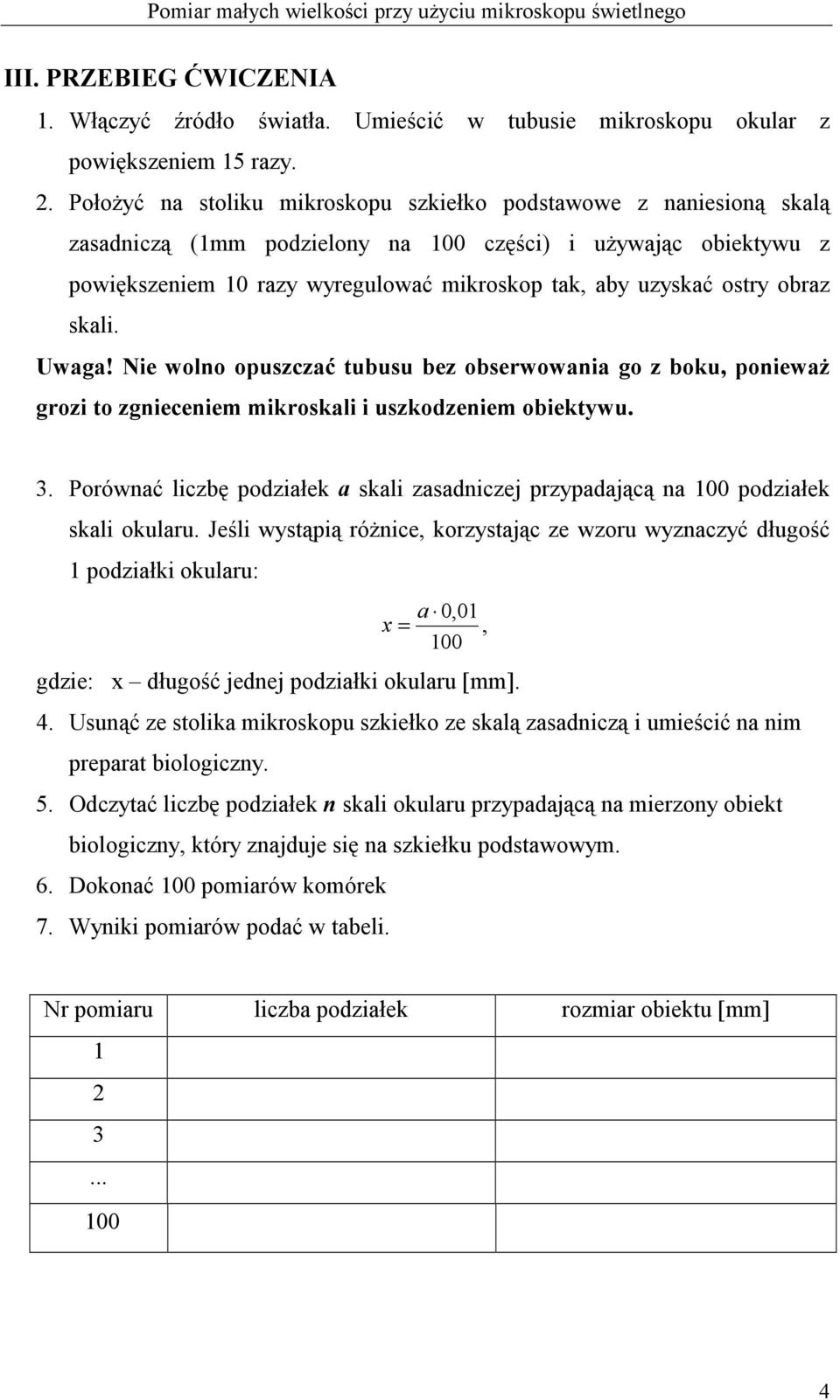 ostry obraz skali. Uwaga! Nie wolno opuszczać tubusu bez obserwowania go z boku, ponieważ grozi to zgnieceniem mikroskali i uszkodzeniem obiektywu. 3.