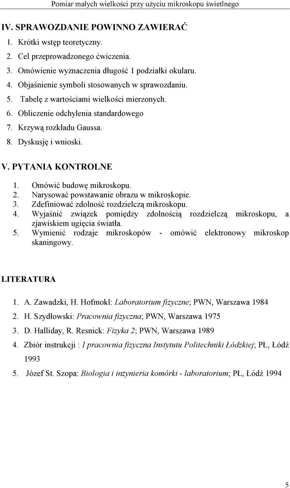 PYTANIA KONTROLNE 1. Omówić budowę mikroskopu. 2. Narysować powstawanie obrazu w mikroskopie. 3. Zdefiniować zdolność rozdzielczą mikroskopu. 4.