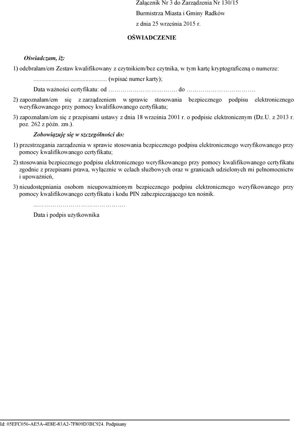 2) zapoznałam/em się z zarządzeniem w sprawie stosowania bezpiecznego podpisu elektronicznego weryfikowanego przy pomocy kwalifikowanego certyfikatu; 3) zapoznałam/em się z przepisami ustawy z dnia