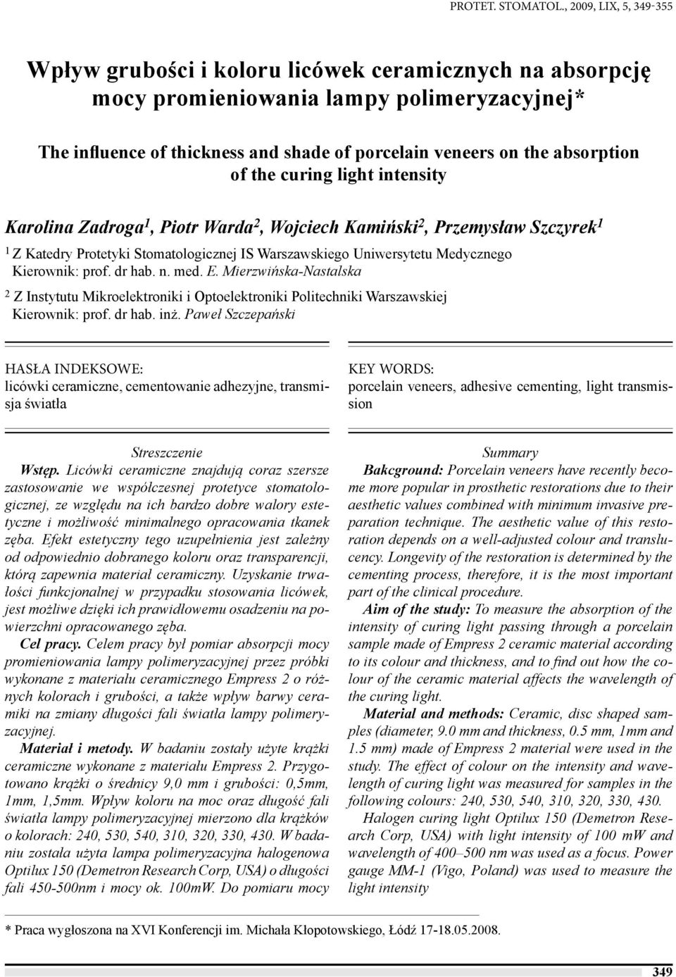 absorption of the curing light intensity Karolina Zadroga 1, Piotr Warda 2, Wojciech Kamiński 2, Przemysław Szczyrek 1 1 Z Katedry Protetyki Stomatologicznej IS Warszawskiego Uniwersytetu Medycznego