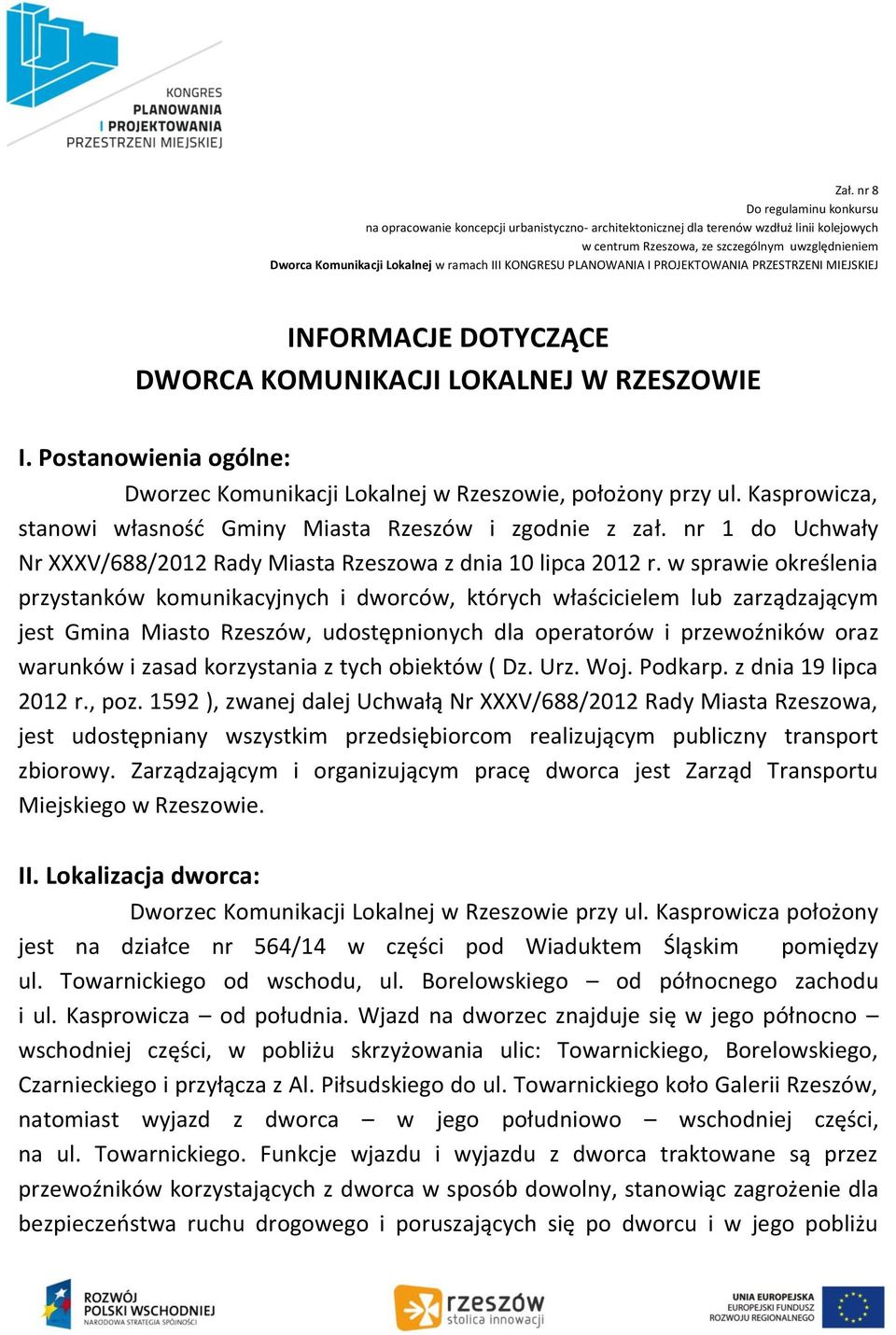 Postanowienia ogólne: Dworzec Komunikacji Lokalnej w Rzeszowie, położony przy ul. Kasprowicza, stanowi własność Gminy Miasta Rzeszów i zgodnie z zał.