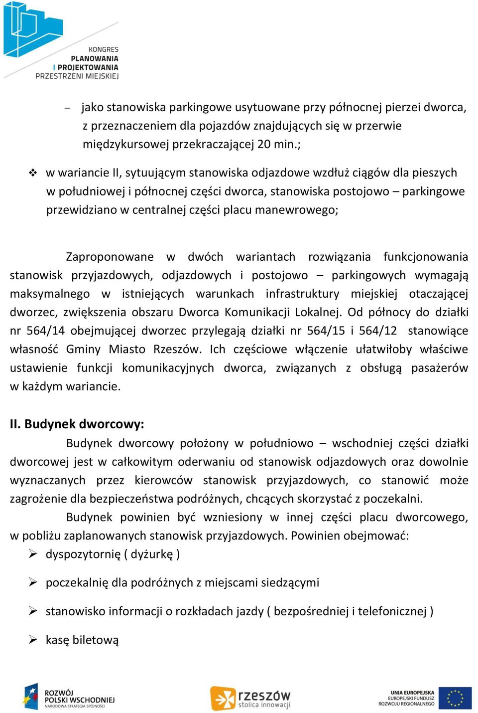 manewrowego; Zaproponowane w dwóch wariantach rozwiązania funkcjonowania stanowisk przyjazdowych, odjazdowych i postojowo parkingowych wymagają maksymalnego w istniejących warunkach infrastruktury