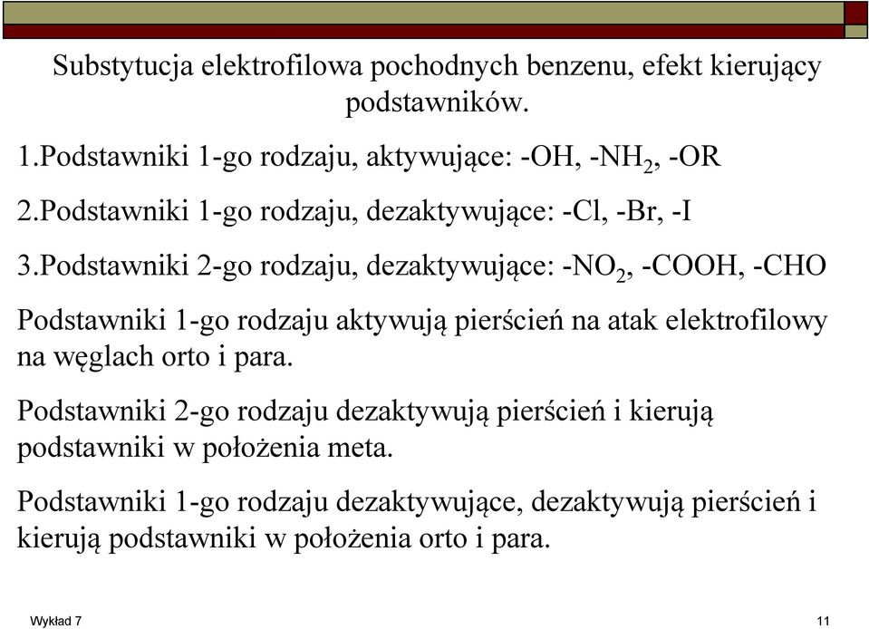 Podstawniki 2-go rodzaju, dezaktywujące: -N 2, -C, -C Podstawniki 1-go rodzaju aktywują pierścień na atak elektrofilowy na węglach