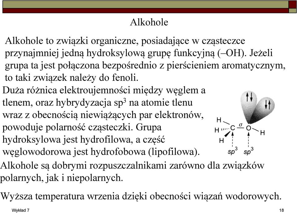 Duża różnica elektroujemności między węglem a tlenem, oraz hybrydyzacja sp 3 na atomie tlenu wraz z obecnością niewiążących par elektronów, powoduje polarność