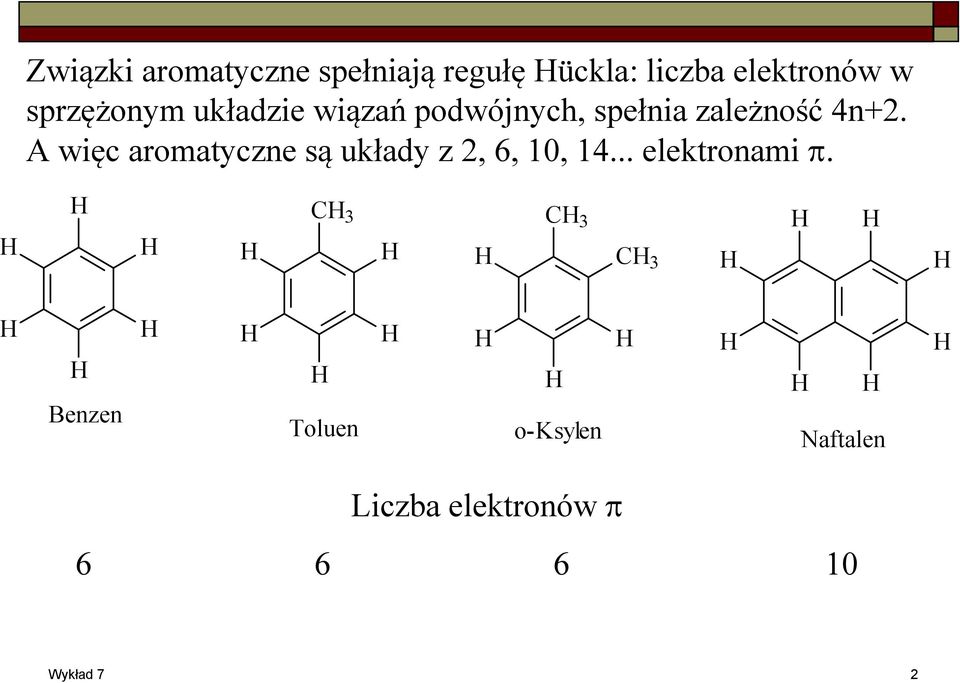 A więc aromatyczne są układy z 2, 6, 10, 14... elektronami π.