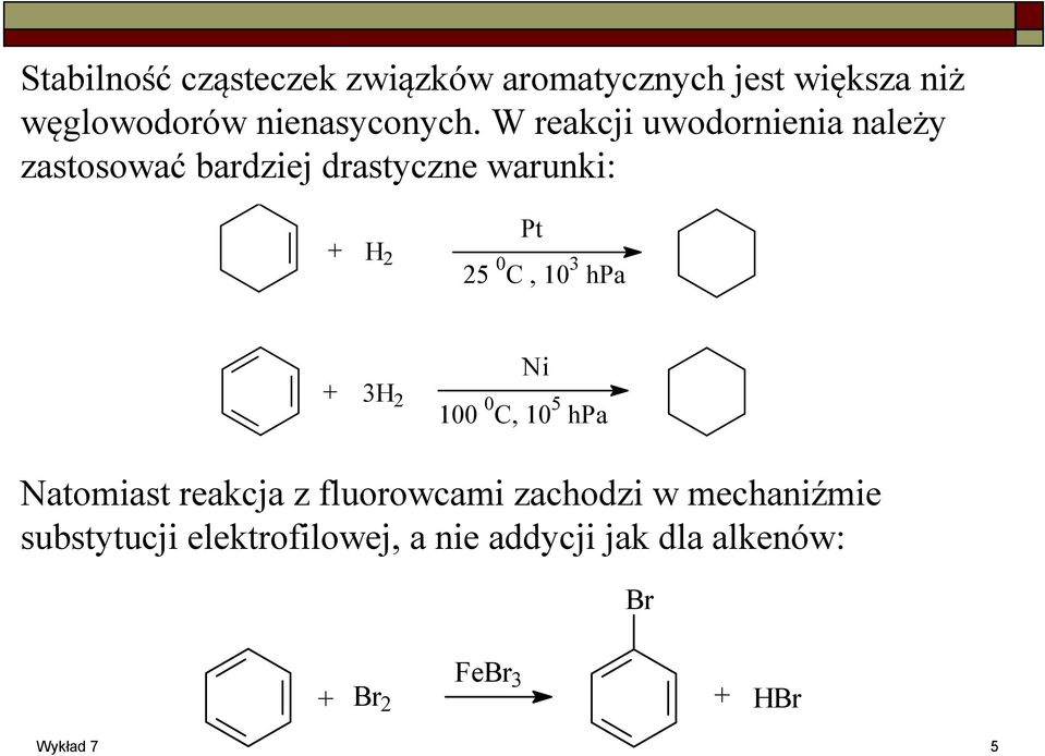 W reakcji uwodornienia należy zastosować bardziej drastyczne warunki: 2 Pt 25 0 C,