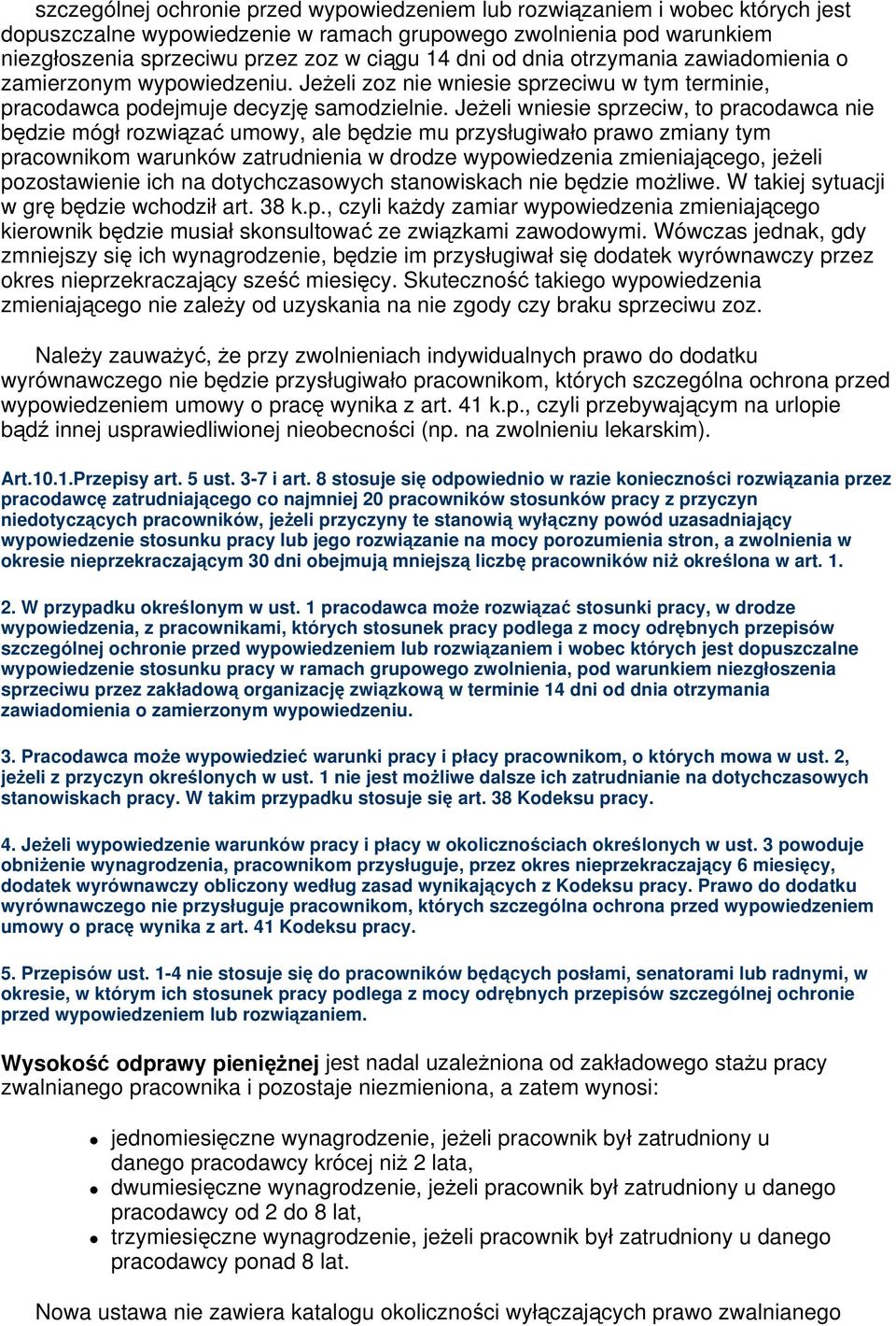 Jeeli wniesie sprzeciw, to pracodawca nie bdzie mógł rozwiza umowy, ale bdzie mu przysługiwało prawo zmiany tym pracownikom warunków zatrudnienia w drodze wypowiedzenia zmieniajcego, jeeli